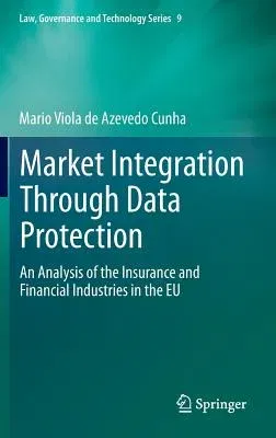 Market Integration Through Data Protection: An Analysis of the Insurance and Financial Industries in the Eu (2013)