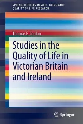 Studies in the Quality of Life in Victorian Britain and Ireland (2013)