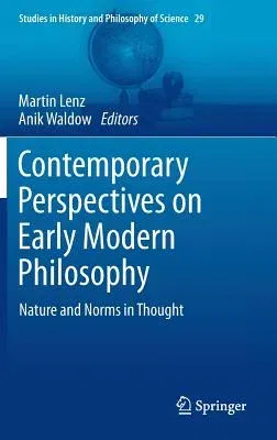 Contemporary Perspectives on Early Modern Philosophy: Nature and Norms in Thought (2013)