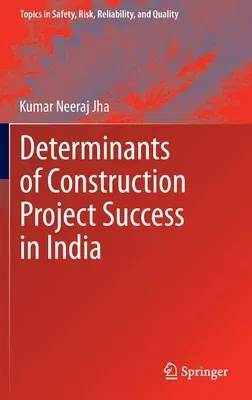 Determinants of Construction Project Success in India (2013)