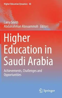 Higher Education in Saudi Arabia: Achievements, Challenges and Opportunities (2013)