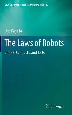 The Laws of Robots: Crimes, Contracts, and Torts (2013)