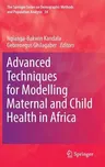 Advanced Techniques for Modelling Maternal and Child Health in Africa (2014)