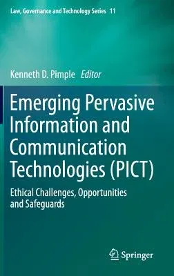 Emerging Pervasive Information and Communication Technologies (Pict): Ethical Challenges, Opportunities and Safeguards (2014)