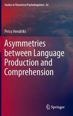 Asymmetries Between Language Production and Comprehension (2014)