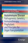 Autoimmune Disease: Pathogenesis, Genetics, Immunotherapy, Prophylaxis and Principles for Organ Transplantation (2013)