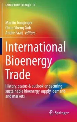 International Bioenergy Trade: History, Status & Outlook on Securing Sustainable Bioenergy Supply, Demand and Markets (2014)