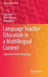 Language Teacher Education in a Multilingual Context: Experiences from Hong Kong (2014)