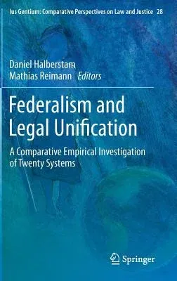 Federalism and Legal Unification: A Comparative Empirical Investigation of Twenty Systems (2014)