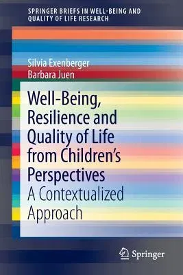 Well-Being, Resilience and Quality of Life from Children's Perspectives: A Contextualized Approach (2014)