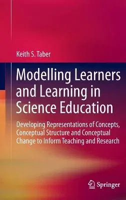 Modelling Learners and Learning in Science Education: Developing Representations of Concepts, Conceptual Structure and Conceptual Change to Inform Tea