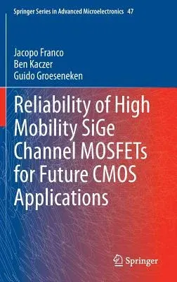 Reliability of High Mobility Sige Channel Mosfets for Future CMOS Applications (2014)