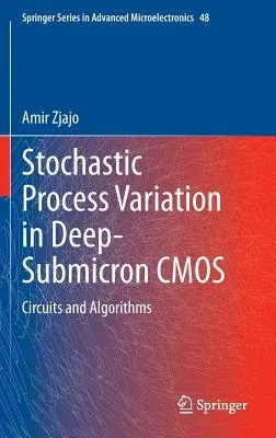 Stochastic Process Variation in Deep-Submicron CMOS: Circuits and Algorithms (2014)