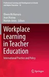 Workplace Learning in Teacher Education: International Practice and Policy (2014)