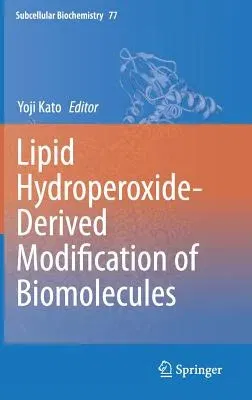 Lipid Hydroperoxide-Derived Modification of Biomolecules (2014)