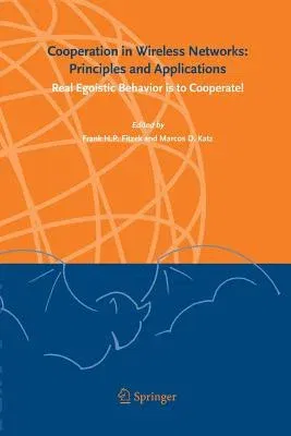 Cooperation in Wireless Networks: Principles and Applications: Real Egoistic Behavior Is to Cooperate! (2006)