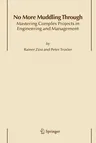 No More Muddling Through: Mastering Complex Projects in Engineering and Management (2006)