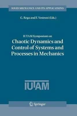 Iutam Symposium on Chaotic Dynamics and Control of Systems and Processes in Mechanics: Proceedings of the Iutam Symposium Held in Rome, Italy, 8-13 Ju