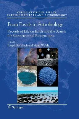 From Fossils to Astrobiology: Records of Life on Earth and the Search for Extraterrestrial Biosignatures (2008)