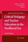 Critical Pedagogy and Teacher Education in the Neoliberal Era: Small Openings (2009)