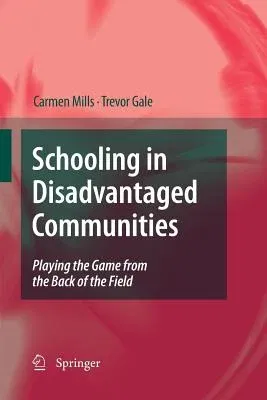 Schooling in Disadvantaged Communities: Playing the Game from the Back of the Field (2010)