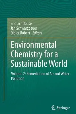 Environmental Chemistry for a Sustainable World: Volume 2: Remediation of Air and Water Pollution (2012)