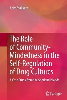 The Role of Community-Mindedness in the Self-Regulation of Drug Cultures: A Case Study from the Shetland Islands (2012)