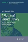 A Master of Science History: Essays in Honor of Charles Coulston Gillispie (2012)