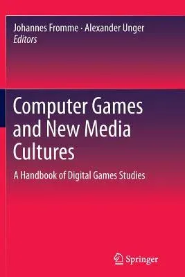 Computer Games and New Media Cultures: A Handbook of Digital Games Studies (2012)