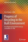 Progress of Recycling in the Built Environment: Final Report of the Rilem Technical Committee 217-Pre (2013)