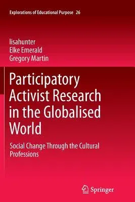 Participatory Activist Research in the Globalised World: Social Change Through the Cultural Professions (2013)