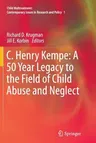 C. Henry Kempe: A 50 Year Legacy to the Field of Child Abuse and Neglect (2013)