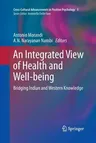 An Integrated View of Health and Well-Being: Bridging Indian and Western Knowledge (Softcover Reprint of the Original 1st 2013)