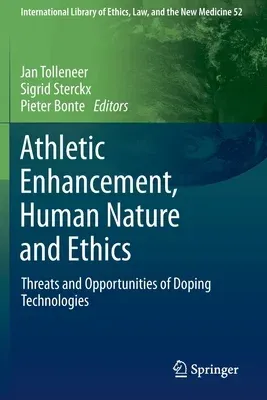 Athletic Enhancement, Human Nature and Ethics: Threats and Opportunities of Doping Technologies (2013)