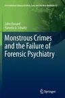 Monstrous Crimes and the Failure of Forensic Psychiatry (2013)