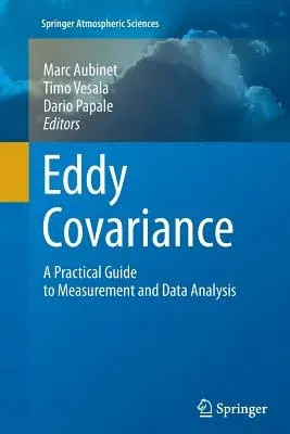 Eddy Covariance: A Practical Guide to Measurement and Data Analysis (2012)