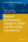 Regional Environmental Changes in Siberia and Their Global Consequences (2013)