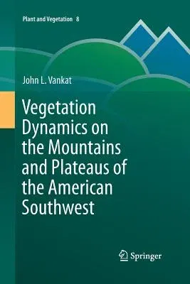 Vegetation Dynamics on the Mountains and Plateaus of the American Southwest (2013)