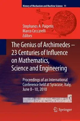 The Genius of Archimedes -- 23 Centuries of Influence on Mathematics, Science and Engineering: Proceedings of an International Conference Held at Syracuse