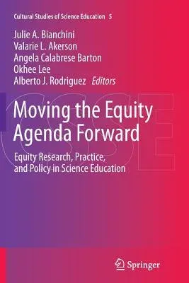 Moving the Equity Agenda Forward: Equity Research, Practice, and Policy in Science Education (2013)