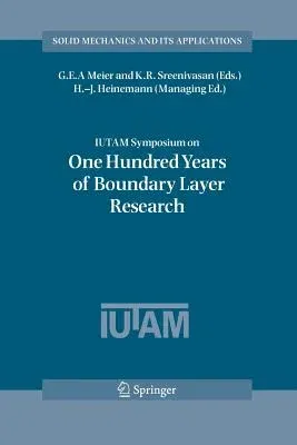 Iutam Symposium on One Hundred Years of Boundary Layer Research: Proceedings of the Iutam Symposium Held at Dlr-Göttingen, Germany, August 12-14, 2004