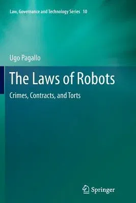 The Laws of Robots: Crimes, Contracts, and Torts (2013)