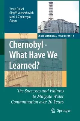 Chernobyl - What Have We Learned?: The Successes and Failures to Mitigate Water Contamination Over 20 Years (2007)