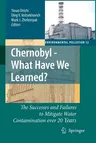 Chernobyl - What Have We Learned?: The Successes and Failures to Mitigate Water Contamination Over 20 Years (2007)