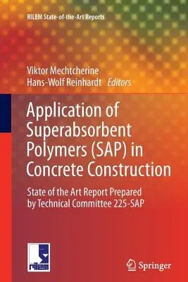 Application of Super Absorbent Polymers (Sap) in Concrete Construction: State-Of-The-Art Report Prepared by Technical Committee 225-SAP (2012)