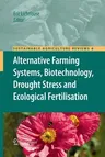 Alternative Farming Systems, Biotechnology, Drought Stress and Ecological Fertilisation (2011)