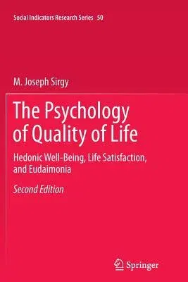 The Psychology of Quality of Life: Hedonic Well-Being, Life Satisfaction, and Eudaimonia (2012)