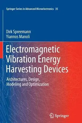 Electromagnetic Vibration Energy Harvesting Devices: Architectures, Design, Modeling and Optimization (2012)