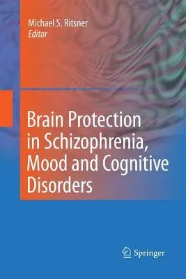 Brain Protection in Schizophrenia, Mood and Cognitive Disorders (2010)