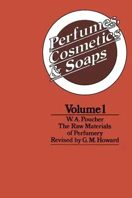 Perfumes, Cosmetics and Soaps: Volume I the Raw Materials of Perfumery (1974)